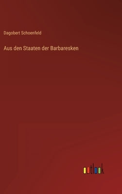 Aus den Staaten der Barbaresken by Schoenfeld, Dagobert