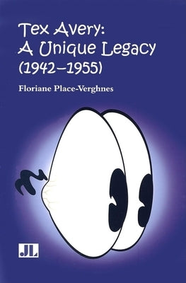 Tex Avery: A Unique Legacy by Place-Verghnes, Floriane