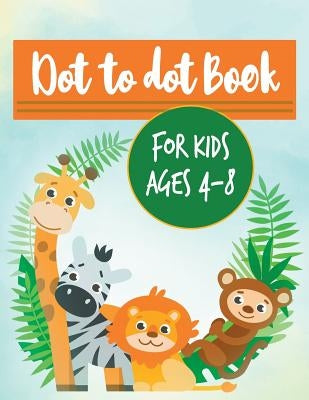 Dot to dot book for kids ages 4-8: A Beautiful Animal Activity Book For Creative Kids by Books, Adorable Coloring