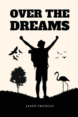 Over the Dreams by Trujillo, Jason