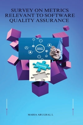 Survey On Metrics Relevant To Software Quality Assurance by Maria, Arulraj L.