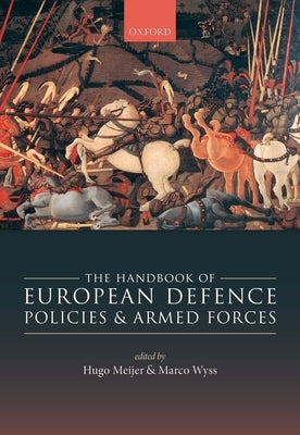 The Handbook of European Defence Policies and Armed Forces by Meijer, Hugo