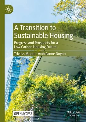 A Transition to Sustainable Housing: Progress and Prospects for a Low Carbon Housing Future by Moore, Trivess