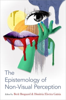 The Epistemology of Non-Visual Perception by Gatzia, Dimitria Electra
