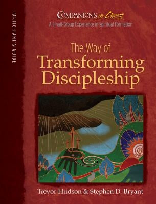 Companions in Christ: The Way of Transforming Discipleship: Participant's Book by Hudson, Trevor