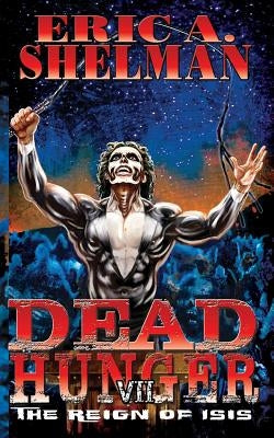 Dead Hunger VII: The Reign of Isis by Shelman, Eric a.