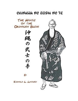 Okinawa No Bushi No Te The Hands Of The Okinawan Bushi by Lindsey, Ronald L.