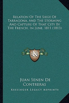 Relation Of The Siege Of Tarragona, And The Storming And Capture Of That City By The French, In June, 1811 (1813) by De Contreras, Juan Senen