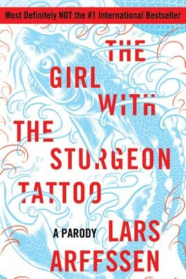 The Girl with the Sturgeon Tattoo: A Parody by Arffssen, Lars