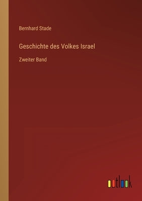 Geschichte des Volkes Israel: Zweiter Band by Stade, Bernhard