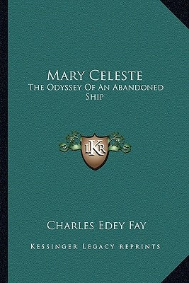 Mary Celeste: The Odyssey of an Abandoned Ship by Fay, Charles Edey