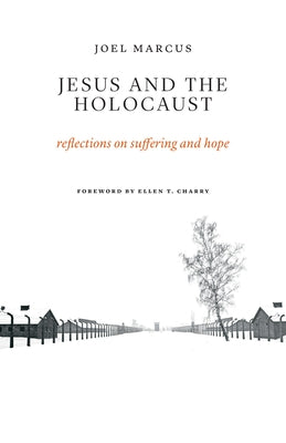 Jesus and the Holocaust: Reflections on Suffering and Hope by Marcus, Joel