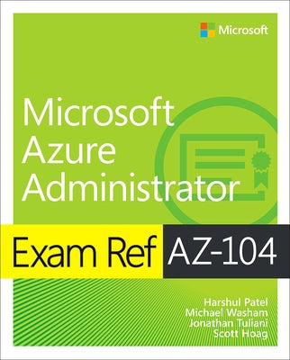 Exam Ref Az-104 Microsoft Azure Administrator by Patel, Harshul