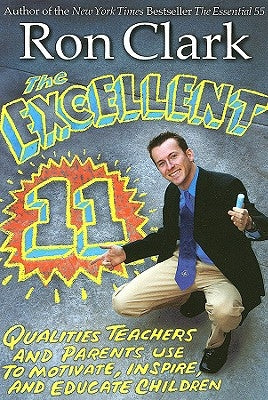The Excellent 11: Qualities Teachers and Parents Use to Motivate, Inspire, and Educate Children by Clark, Ron