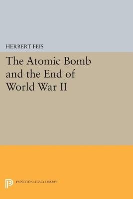 The Atomic Bomb and the End of World War II by Feis, Herbert