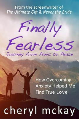 Finally Fearless: Journey from Panic to Peace by McKay, Cheryl