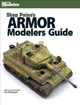 Shep Paine's Armor Modeler Guide by Paine, Sheperd