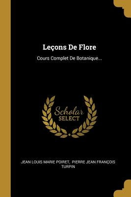 Leçons De Flore: Cours Complet De Botanique... by Jean Louis Marie Poiret