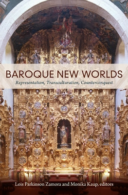 Baroque New Worlds: Representation, Transculturation, Counterconquest by Zamora, Lois Parkinson