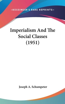 Imperialism and the Social Classes (1951) by Schumpeter, Joseph Alois