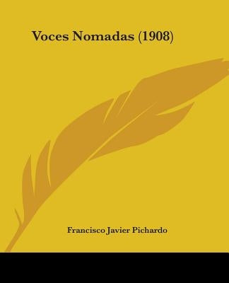 Voces Nomadas (1908) by Pichardo, Francisco Javier