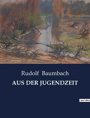 Aus Der Jugendzeit by Baumbach, Rudolf