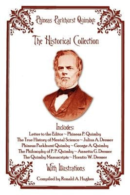 Phineas Parkhurst Quimby: The Historical Collection by Hughes, Ronald