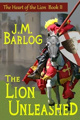 The Lion Unleashed by Barlog, J. M.