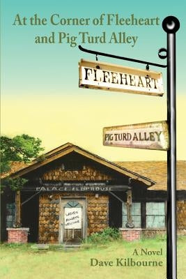 At the Corner of Fleeheart and Pig Turd Alley by Kilbourne, Dave a.