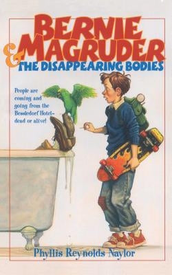 Bernie Magruder and the Disappearing Bodies by Naylor, Phyllis Reynolds