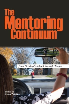 The Mentoring Continuum: From Graduate School Through Tenure by Wright, Glenn