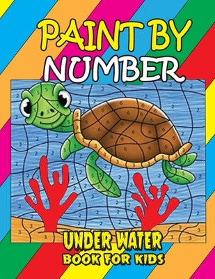 Paint by Number Under Water Book for Kids: Sea Paint by Number Coloring Book Gift for Kids and Toddlers, Ocean Animals Color by Numbers Coloring Book by Publishing, Paint Number