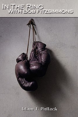 In the Ring with Bob Fitzsimmons by Pollack, Adam J.