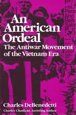 American Ordeal: The Antiwar Movement of the Vietnam Era by DeBenedetti, Charles