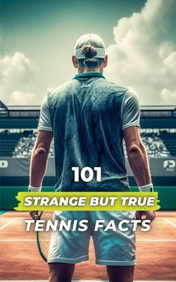 101 Strange But True Tennis Facts by Brothers, VC