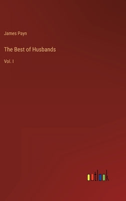 The Best of Husbands: Vol. I by Payn, James