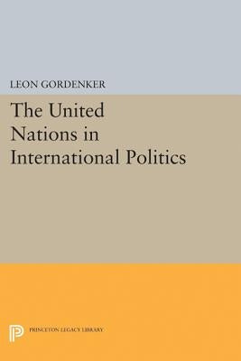 The United Nations in International Politics by Gordenker, Leon