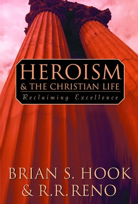 Heroism and the Christian Life by Hook, Brian S.