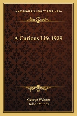 A Curious Life 1929 by Wehner, George