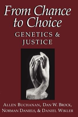 From Chance to Choice: Genetics and Justice by Buchanan, Allen