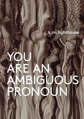 You Are an Ambiguous Pronoun by Lighthouse, K. M.