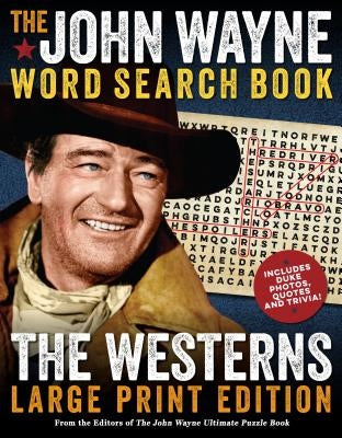 The John Wayne Word Search Book - The Westerns Large Print Edition by The Official John Wayne Magazine, Editor