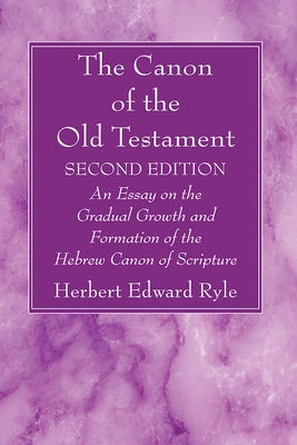 The Canon of the Old Testament: Second Edition by Ryle, Herbert Edward