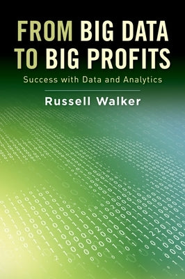 From Big Data to Big Profits: Success with Data and Analytics by Walker, Russell