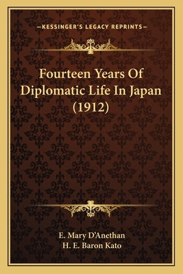 Fourteen Years Of Diplomatic Life In Japan (1912) by D'Anethan, E. Mary
