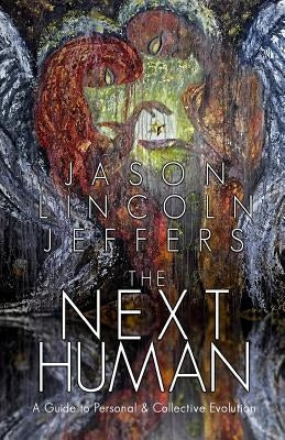 The Next Human: A Guide to Personal and Collective Evolution by Jeffers, Jason Lincoln