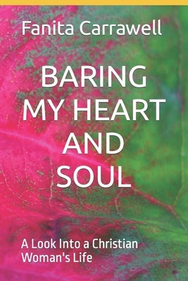 Baring My Heart and Soul: A Look Into a Christian Woman's Life by Carrawell, Fanita I.
