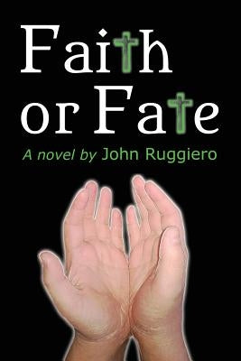 Faith or Fate by Ruggiero, John