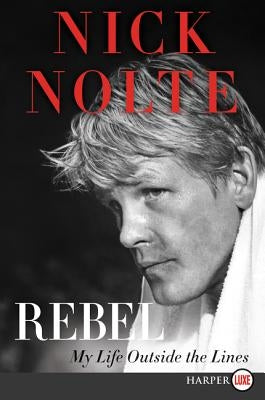 Rebel: My Life Outside the Lines by Nolte, Nick