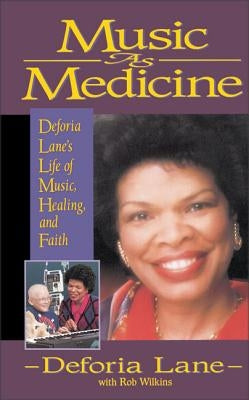 Music as Medicine: Deforia Lane's Life of Music, Healing, and Faith by Lane, Deforia
